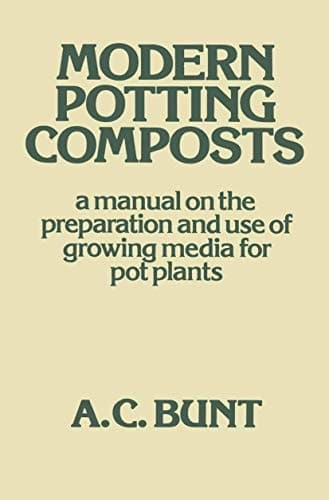 Modern Potting Composts A Manual on the Preparation and Use of Growing Media for Pot Plants