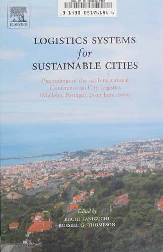 Logistics Systems for Sustainable Cities: Proceedings of the 3rd International Conference on City Logistics (Madeira, Portugal, 25-27 June, 2003)