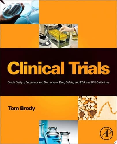 Clinical Trials: Study Design, Endpoints and Biomarkers, Drug Safety, and FDA and ICH Guidelines