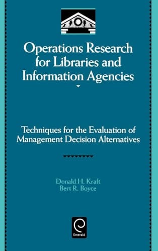 Operations Research for Libraries and Information Agencies Techniques for the Evaluation of Management Decision Alternatives