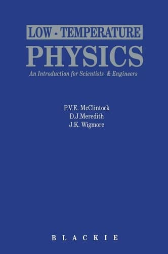 Low Temperature Physics - An introduction for scientists and engineers