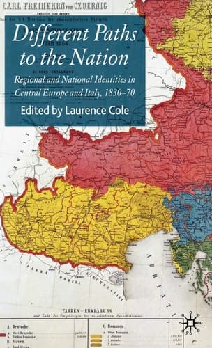Different Paths to the Nation Regional and National Identities in Central Europe and Italy, 1830-70