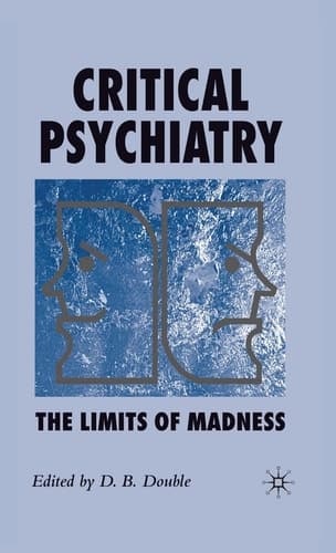 Critical Psychiatry The Limits of Madness