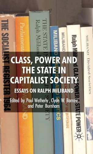 Class, Power and the State in Capitalist Society: Essays on Ralph Miliband