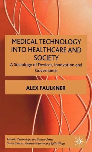 Medical Technology into Healthcare and Society A Sociology of Devices, Innovation and Governance