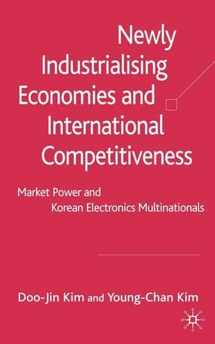 Newly Industrialising Economies and International Competitiveness Market Power and Korean Electronics Multinationals