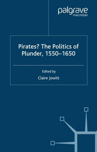 Pirates? The Politics of Plunder, 1550-1650