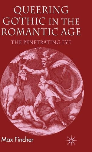 Queering Gothic in the Romantic Age The Penetrating Eye