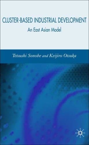 Cluster-Based Industrial Development An East Asian Model
