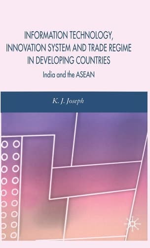 Information Technology, Innovation System and Trade Regime in Developing Countries India and the ASEAN