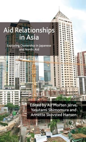 Aid Relationships in Asia Exploring Ownership in Japanese and Nordic Aid