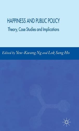 Happiness and Public Policy Theory, Case Studies and Implications