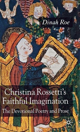 Christina Rossetti's Faithful Imagination The Devotional Poetry and Prose