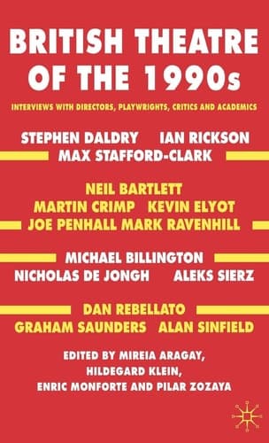 British Theatre of the 1990s Interviews with Directors, Playwrights, Critics and Academics