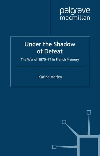 Under the Shadow of Defeat: The War of 1870-71 in French Memory