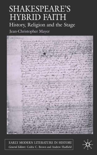 Shakespeare's Hybrid Faith History, Religion and the Stage