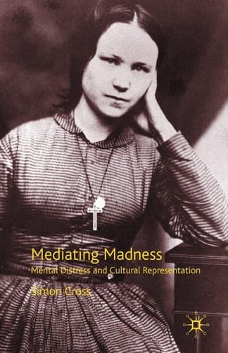 Mediating Madness Mental Distress and Cultural Representation