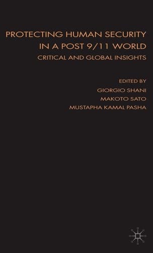 Protecting Human Security in a Post 9/11 World: Critical and Global Insights