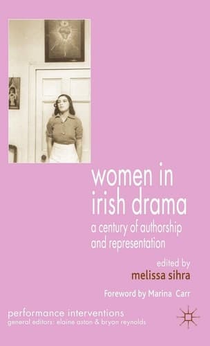 Women in Irish Drama A Century of Authorship and Representation