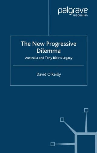 The New Progressive Dilemma Australia and Tony Blair's Legacy