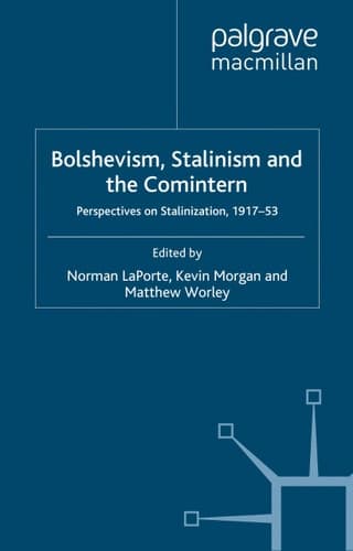 Bolshevism, Stalinism and the Comintern: Perspectives on Stalinization, 1917-53
