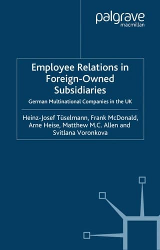 Employee Relations in Foreign-Owned Subsidiaries: German Multinational Companies in the UK