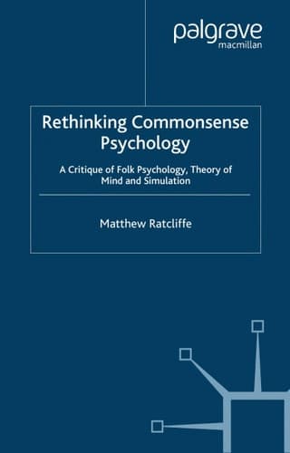 Rethinking Commonsense Psychology A Critique of Folk Psychology, Theory of Mind and Simulation