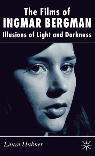 The Films of Ingmar Bergman Illusions of Light and Darkness