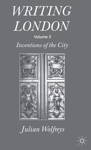 Writing London Volume 3: Inventions of the City