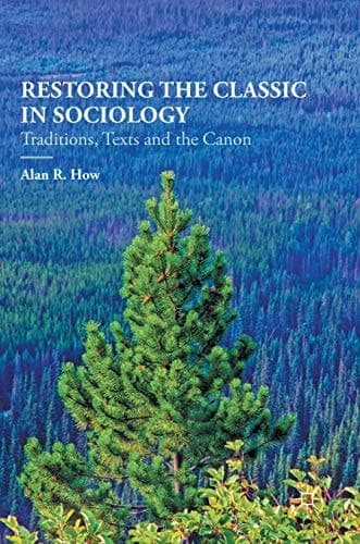 Restoring the Classic in Sociology Traditions, Texts and the Canon