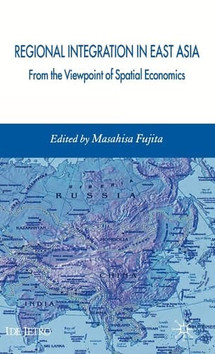 Regional Integration in East Asia From the Viewpoint of Spatial Economics