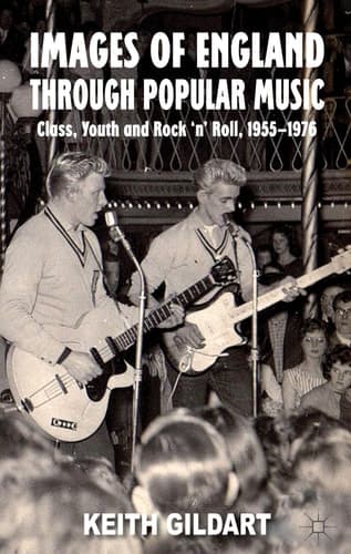 Images of England Through Popular Music Class, Youth and Rock 'n' Roll, 1955-1976