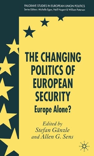 The Changing Politics of European Security Europe Alone?