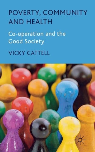 Poverty, Community and Health Co-operation and the Good Society