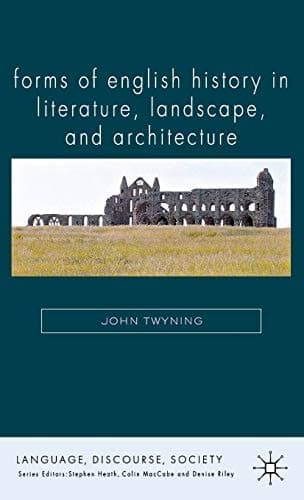 Forms of English History in Literature, Landscape, and Architecture