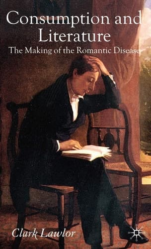 Consumption and Literature The Making of the Romantic Disease