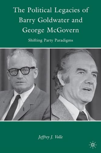 The Political Legacies of Barry Goldwater and George McGovern Shifting Party Paradigms