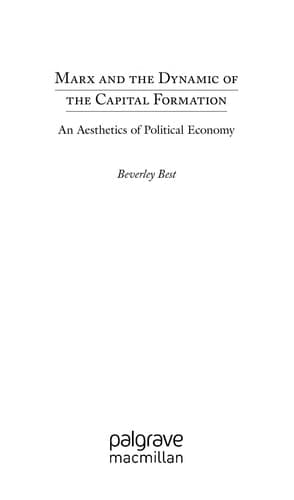 Marx and the Dynamic of the Capital Formation An Aesthetics of Political Economy