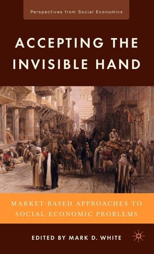Accepting the Invisible Hand Market-Based Approaches to Social-Economic Problems