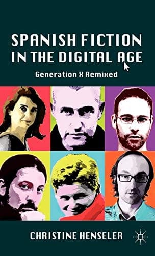 Spanish Fiction in the Digital Age Generation X Remixed