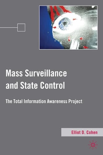Mass Surveillance and State Control: The Total Information Awareness Project