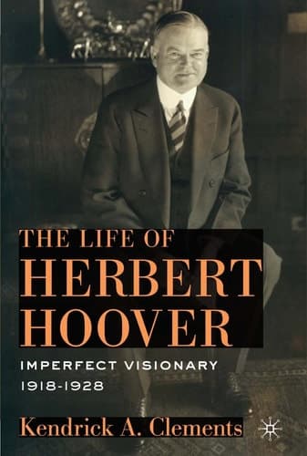 The Life of Herbert Hoover: Imperfect Visionary, 1918–1928