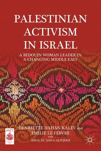 Palestinian Activism in Israel A Bedouin Woman Leader in a Changing Middle East