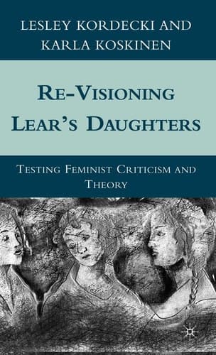 Re-Visioning Lear's Daughters Testing Feminist Criticism and Theory