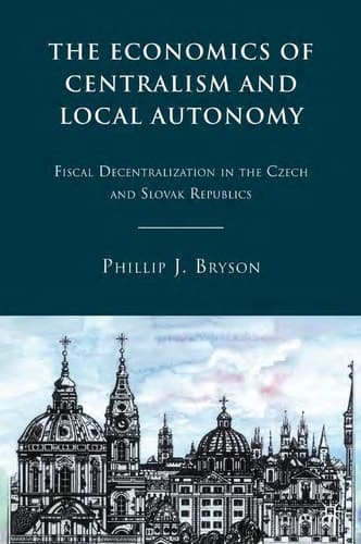The Economics of Centralism and Local Autonomy Fiscal Decentralization in the Czech and Slovak Republics