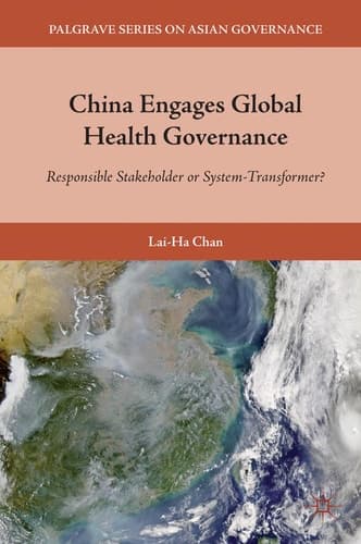 China Engages Global Health Governance Responsible Stakeholder or System-Transformer?
