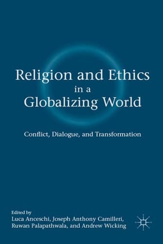 Religion and Ethics in a Globalizing World: Conflict, Dialogue, and Transformation