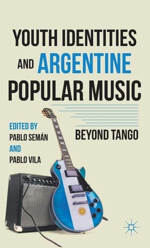 Youth Identities and Argentine Popular Music Beyond Tango