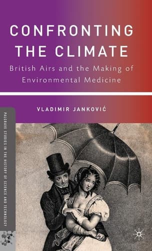 Confronting the Climate British Airs and the Making of Environmental Medicine