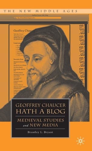 Geoffrey Chaucer Hath a Blog Medieval Studies and New Media